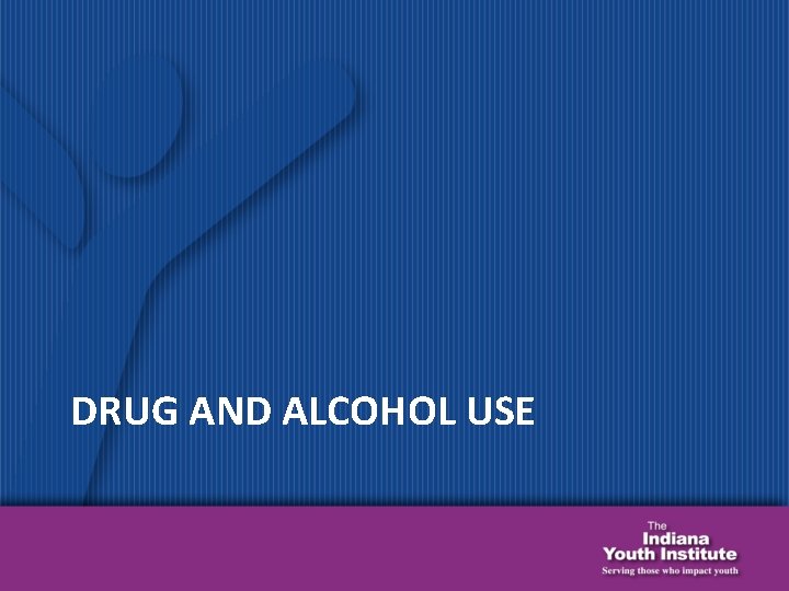 DRUG AND ALCOHOL USE 