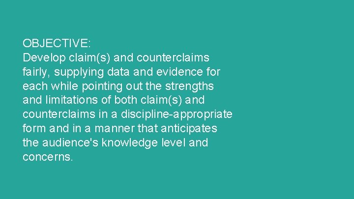 OBJECTIVE: Develop claim(s) and counterclaims fairly, supplying data and evidence for each while pointing