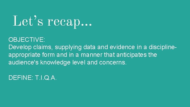 Let’s recap. . . OBJECTIVE: Develop claims, supplying data and evidence in a disciplineappropriate