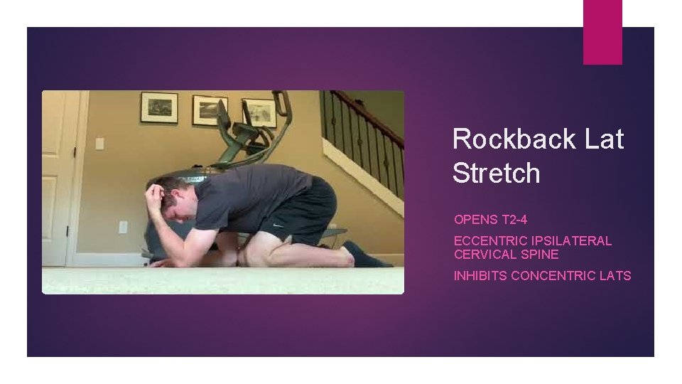 Rockback Lat Stretch OPENS T 2 -4 ECCENTRIC IPSILATERAL CERVICAL SPINE INHIBITS CONCENTRIC LATS