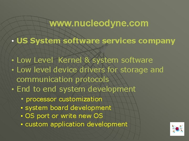 www. nucleodyne. com • US System software services company • Low Level Kernel &