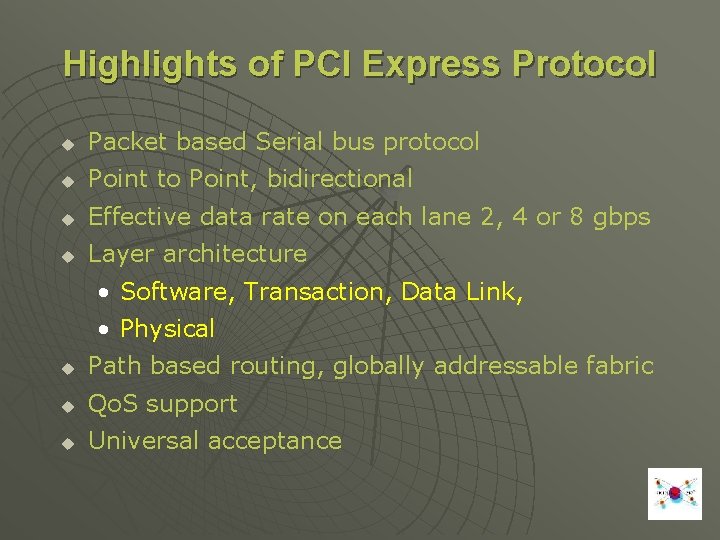 Highlights of PCI Express Protocol u Packet based Serial bus protocol u Point to