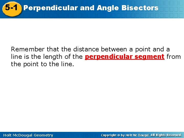 5 -1 Perpendicular and Angle Bisectors Remember that the distance between a point and