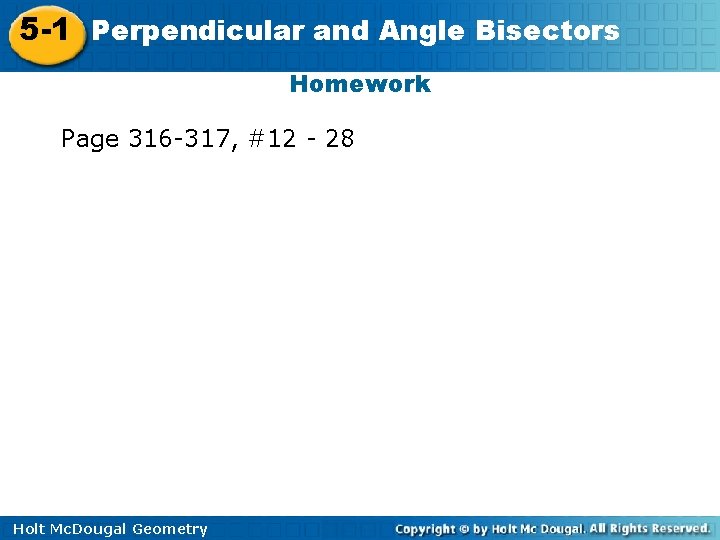 5 -1 Perpendicular and Angle Bisectors Homework Page 316 -317, #12 - 28 Holt