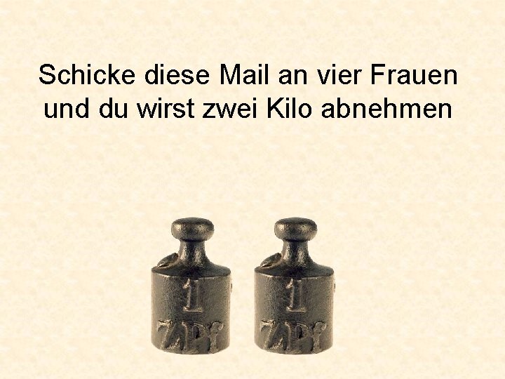 Schicke diese Mail an vier Frauen und du wirst zwei Kilo abnehmen 