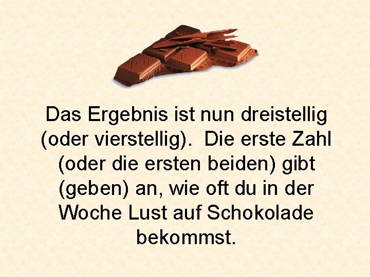 Das Ergebnis ist nun dreistellig (oder vierstellig). Die erste Zahl (oder die ersten beiden)