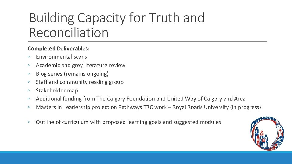 Building Capacity for Truth and Reconciliation Completed Deliverables: ◦ Environmental scans ◦ Academic and