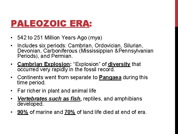 PALEOZOIC ERA: • 542 to 251 Million Years Ago (mya) • Includes six periods: PALEOZOIC ERA: • 542 to 251 Million Years Ago (mya) • Includes six periods: