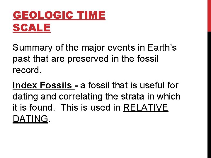 GEOLOGIC TIME SCALE Summary of the major events in Earth’s past that are preserved GEOLOGIC TIME SCALE Summary of the major events in Earth’s past that are preserved