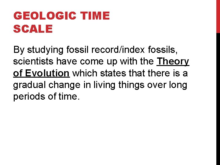 GEOLOGIC TIME SCALE By studying fossil record/index fossils, scientists have come up with the GEOLOGIC TIME SCALE By studying fossil record/index fossils, scientists have come up with the