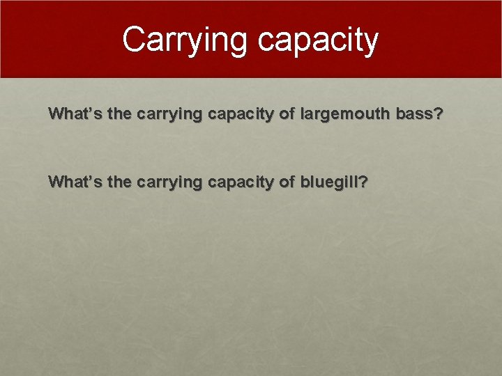 Carrying capacity What’s the carrying capacity of largemouth bass? What’s the carrying capacity of