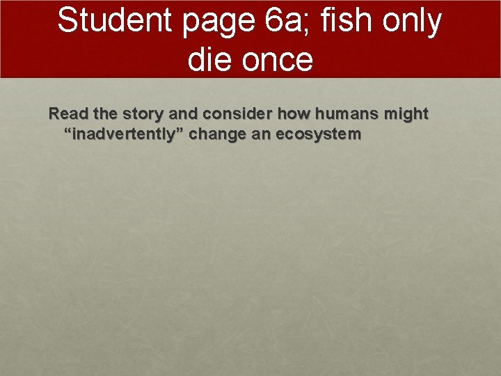 Student page 6 a; fish only die once Read the story and consider how