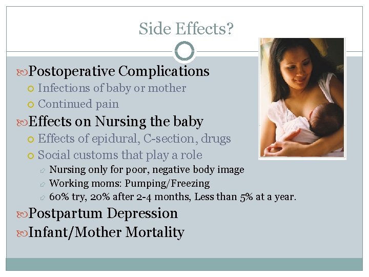 Side Effects? Postoperative Complications Infections of baby or mother Continued pain Effects on Nursing