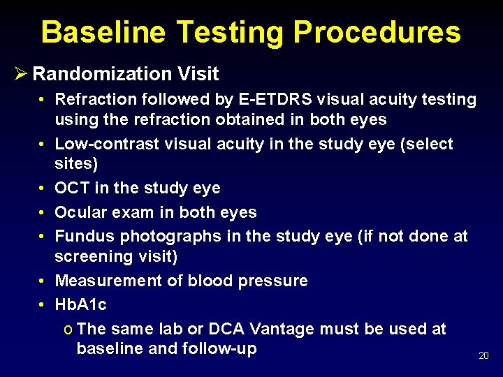 Baseline Testing Procedures Ø Randomization Visit • Refraction followed by E-ETDRS visual acuity testing