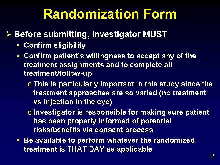 Randomization Form Ø Before submitting, investigator MUST • Confirm eligibility • Confirm patient’s willingness