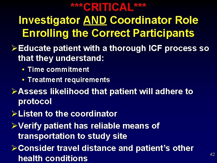 ***CRITICAL*** Investigator AND Coordinator Role Enrolling the Correct Participants ØEducate patient with a thorough
