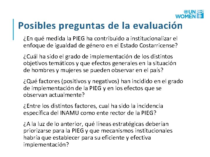 Posibles preguntas de la evaluación ¿En qué medida la PIEG ha contribuido a institucionalizar