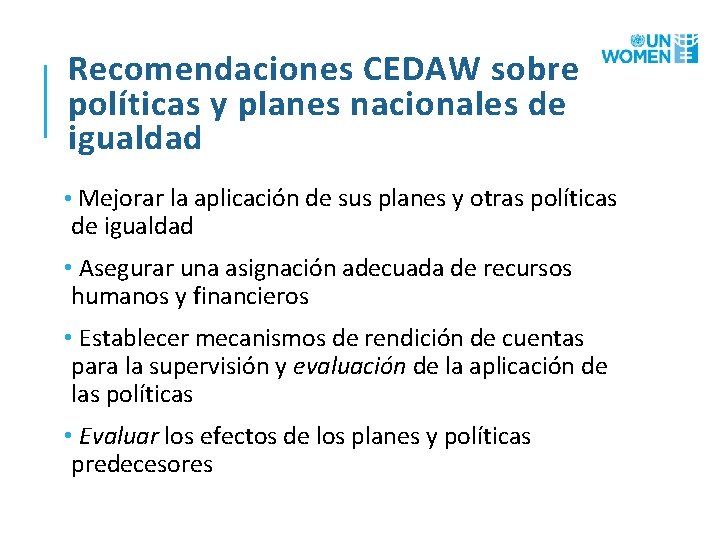 Recomendaciones CEDAW sobre políticas y planes nacionales de igualdad • Mejorar la aplicación de