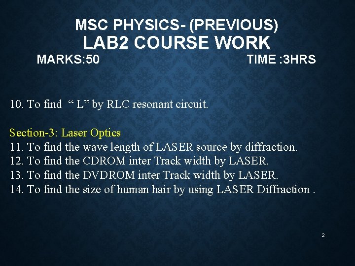 MSC PHYSICS- (PREVIOUS) LAB 2 COURSE WORK MARKS: 50 TIME : 3 HRS 10.