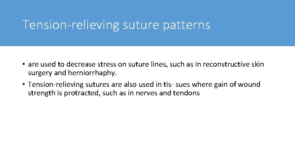Tension-relieving suture patterns • are used to decrease stress on suture lines, such as