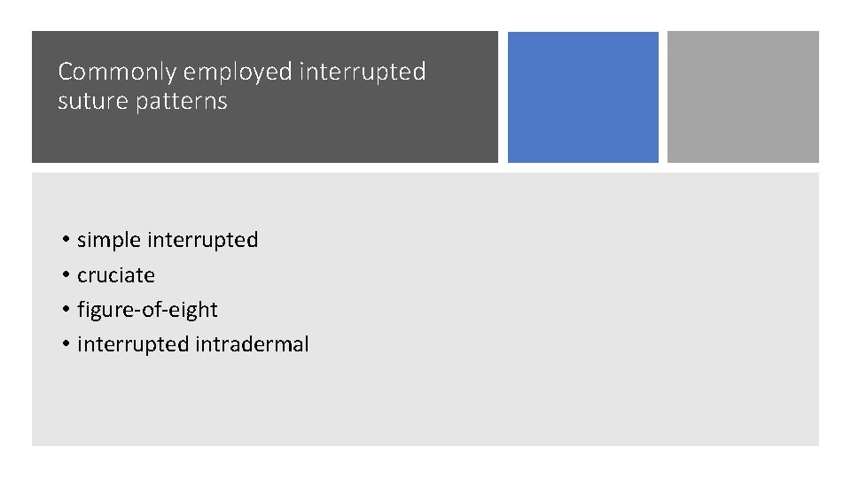 Commonly employed interrupted suture patterns • • simple interrupted cruciate figure-of-eight interrupted intradermal 