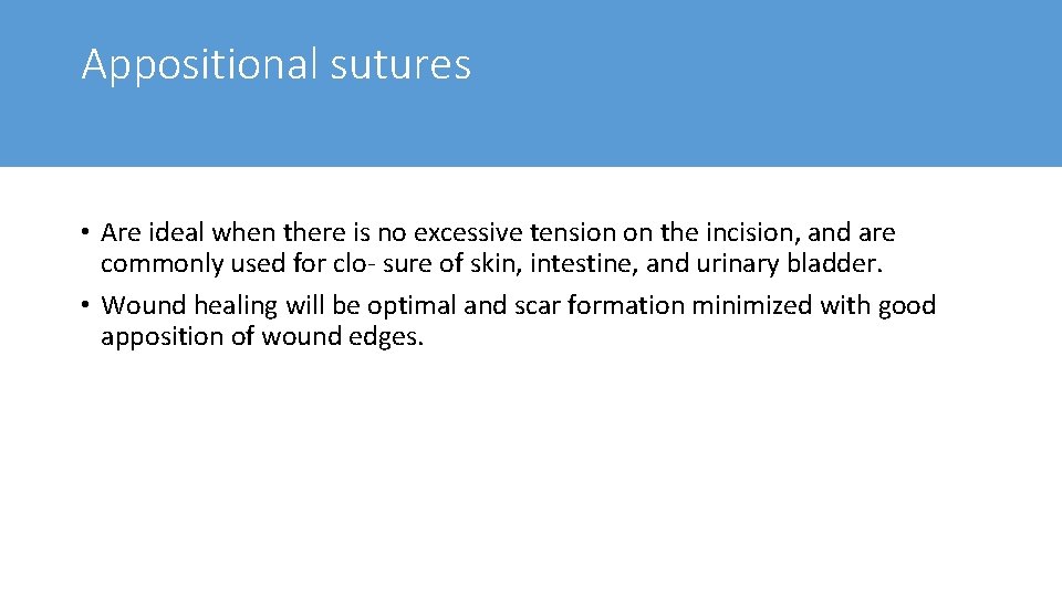 Appositional sutures • Are ideal when there is no excessive tension on the incision,