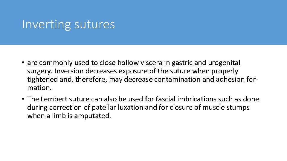 Inverting sutures • are commonly used to close hollow viscera in gastric and urogenital