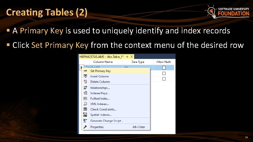 Creating Tables (2) § A Primary Key is used to uniquely identify and index