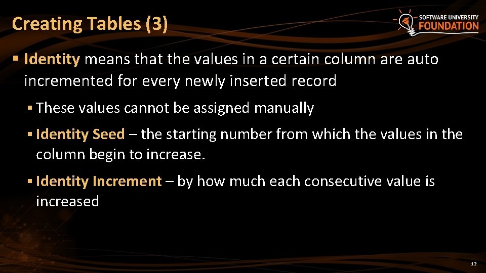 Creating Tables (3) § Identity means that the values in a certain column are