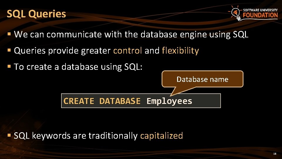 SQL Queries § We can communicate with the database engine using SQL § Queries