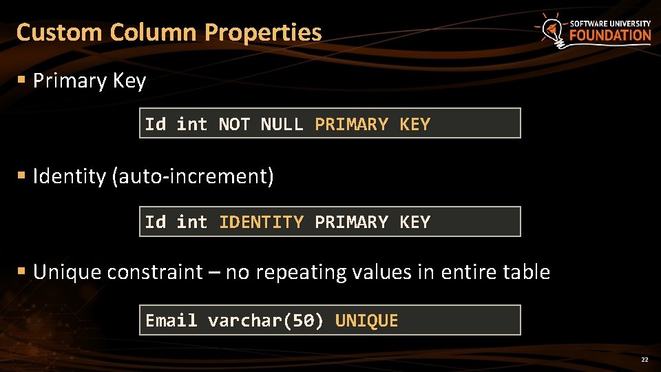 Custom Column Properties § Primary Key Id int NOT NULL PRIMARY KEY § Identity