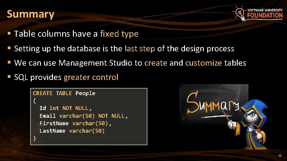 Summary § Table columns have a fixed type § Setting up the database is
