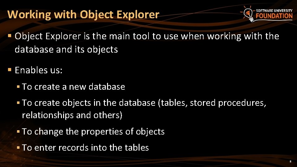 Working with Object Explorer § Object Explorer is the main tool to use when