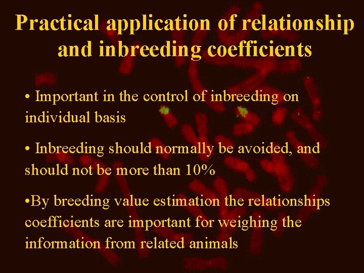 Practical application of relationship and inbreeding coefficients • Important in the control of inbreeding