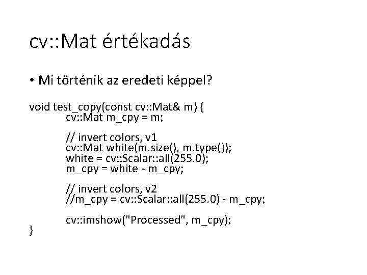 cv: : Mat értékadás • Mi történik az eredeti képpel? void test_copy(const cv: :