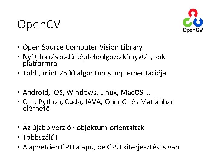 Open. CV • Open Source Computer Vision Library • Nyílt forráskódú képfeldolgozó könyvtár, sok