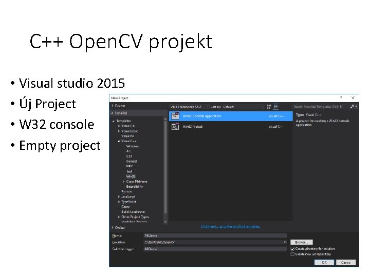 C++ Open. CV projekt • Visual studio 2015 • Új Project • W 32