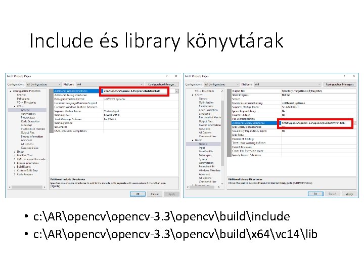 Include és library könyvtárak • c: ARopencv-3. 3opencvbuildinclude • c: ARopencv-3. 3opencvbuildx 64vc 14lib