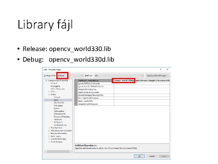 Library fájl • Release: opencv_world 330. lib • Debug: opencv_world 330 d. lib 