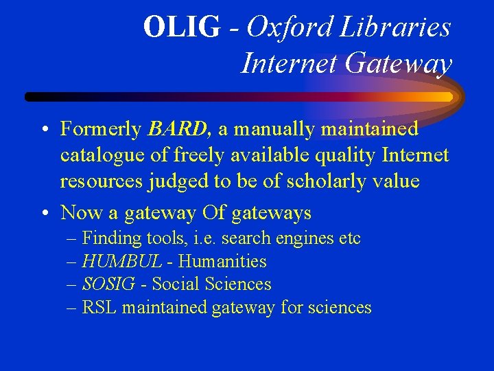 OLIG - Oxford Libraries Internet Gateway • Formerly BARD, a manually maintained catalogue of