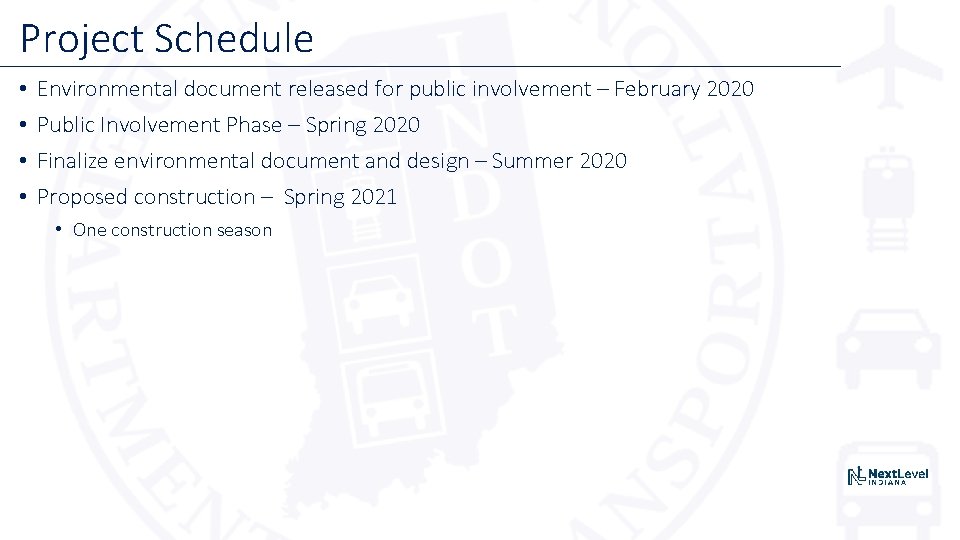 Project Schedule • • Environmental document released for public involvement – February 2020 Public