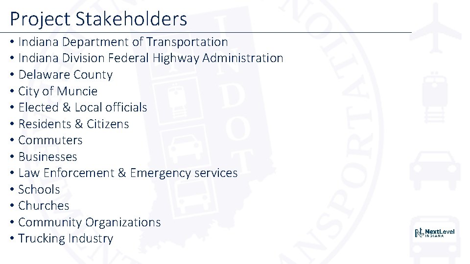 Project Stakeholders • Indiana Department of Transportation • Indiana Division Federal Highway Administration •