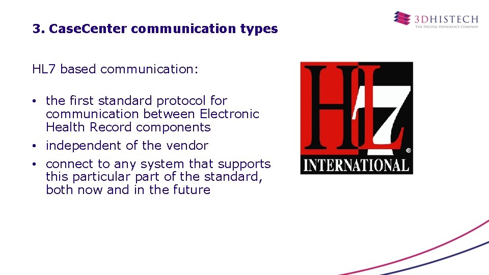 3. Case. Center communication types HL 7 based communication: • the first standard protocol