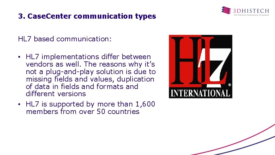 3. Case. Center communication types HL 7 based communication: • HL 7 implementations differ