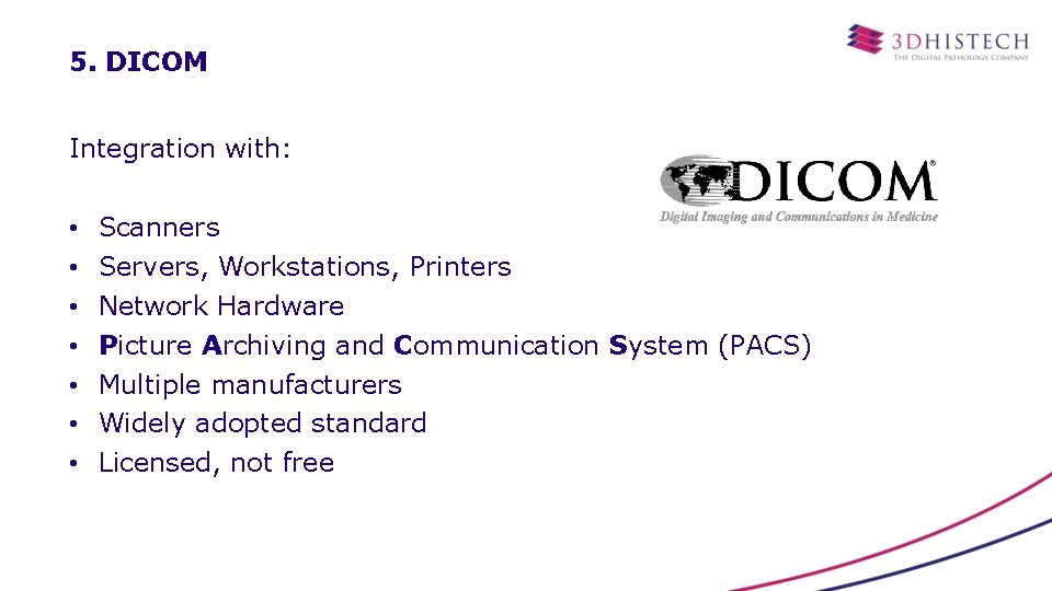 5. DICOM Integration with: • • Scanners Servers, Workstations, Printers Network Hardware Picture Archiving