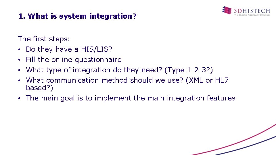 1. What is system integration? The first steps: • Do they have a HIS/LIS?