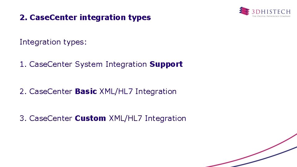 2. Case. Center integration types Integration types: 1. Case. Center System Integration Support 2.