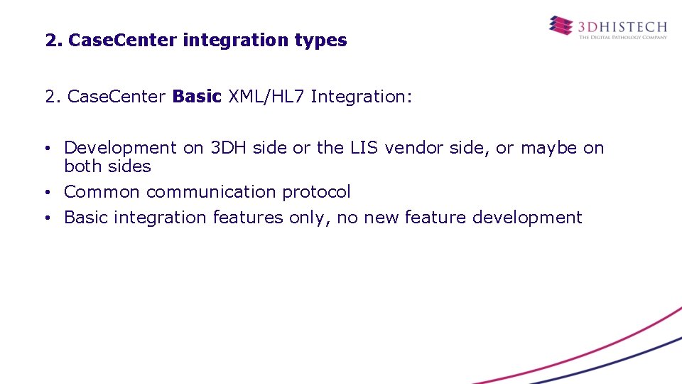 2. Case. Center integration types 2. Case. Center Basic XML/HL 7 Integration: • Development