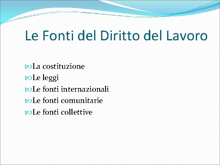 Le Fonti del Diritto del Lavoro La costituzione Le leggi Le fonti internazionali Le