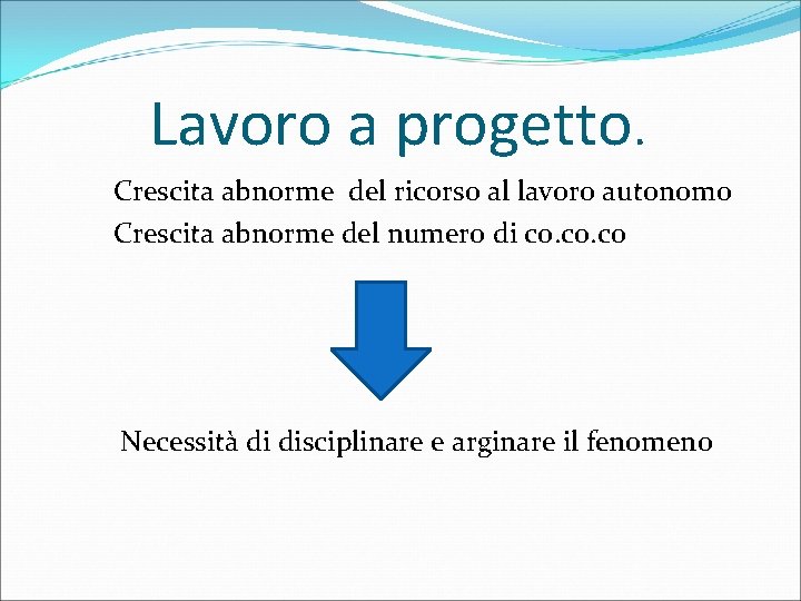 Lavoro a progetto. Crescita abnorme del ricorso al lavoro autonomo Crescita abnorme del numero